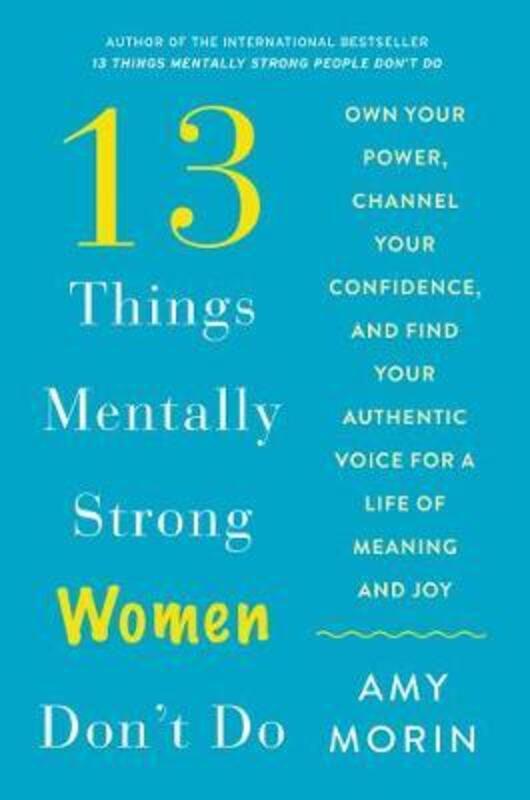 13 Things Mentally Strong Women Don't Do: Own Your Power, Channel Your Confidence, and Find Your Authentic Voice for a Life of Meaning and Joy, Hardco
13 Things Mentally Strong Women Don't Do: Own Your Power, Channel Your Confidence, and Find Your Authentic Voice for a Life of Meaning and Joy, Hardco