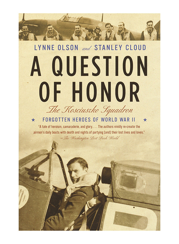 A Question of Honor: The Kosciuszko Squadron: Forgotten Heroes of World War II, Paperback Book, By: Ynne Olson & Stanley Cloud
A Question of Honor: The Kosciuszko Squadron: Forgotten Heroes of World War II, Paperback Book, By: Ynne Olson & Stanley Cloud