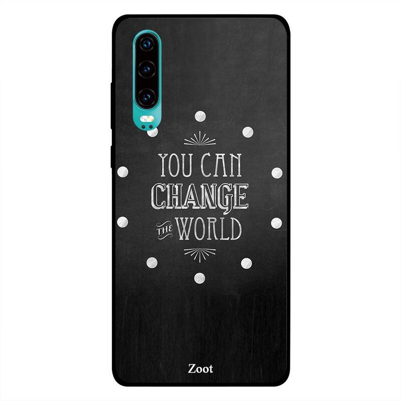 

Zoot Huawei P30 Mobile Phone Back Cover, You Can Change The World