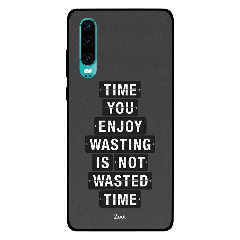 

Zoot Huawei P30 Mobile Phone Back Cover, Time You Enjoy Wasting Is Not Wasted Time