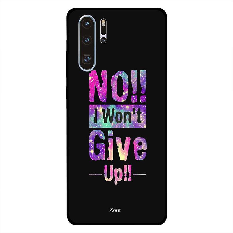 

Zoot Huawei P30 Pro Mobile Phone Back Cover, No I Won't Give Up