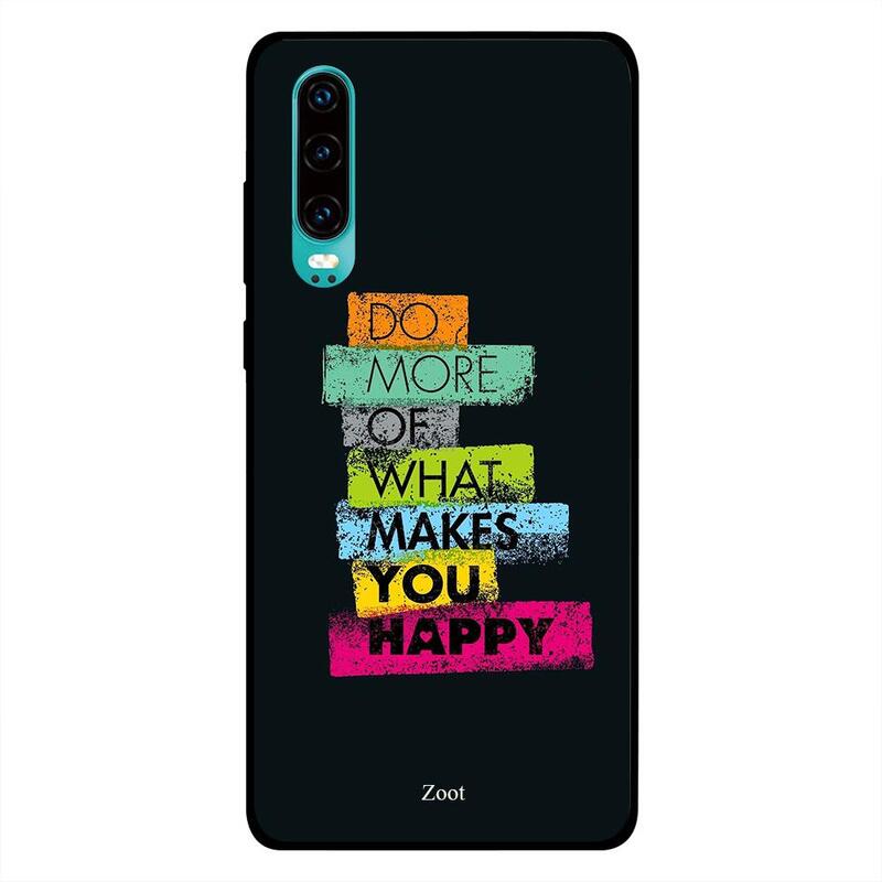 

Zoot Huawei P30 Mobile Phone Back Cover, Do More Of What Makes You Happy
