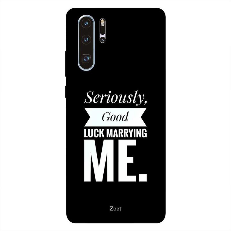 

Zoot Huawei P30 Pro Mobile Phone Back Cover, Seriously Good Luck Marrying Me