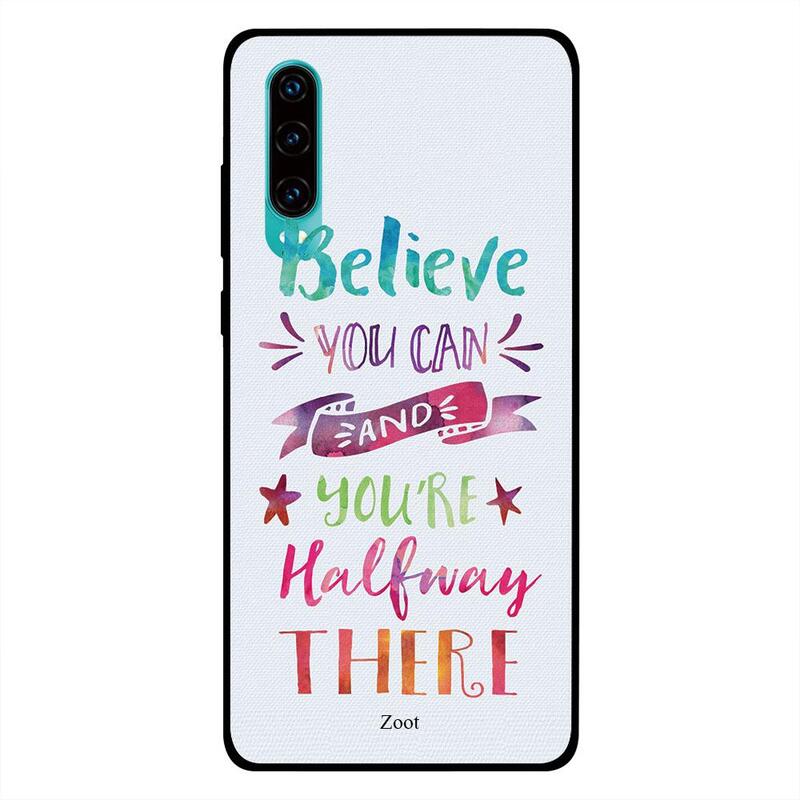 

Zoot Huawei P30 Mobile Phone Back Cover, Believe You Can And You Are Halfway There