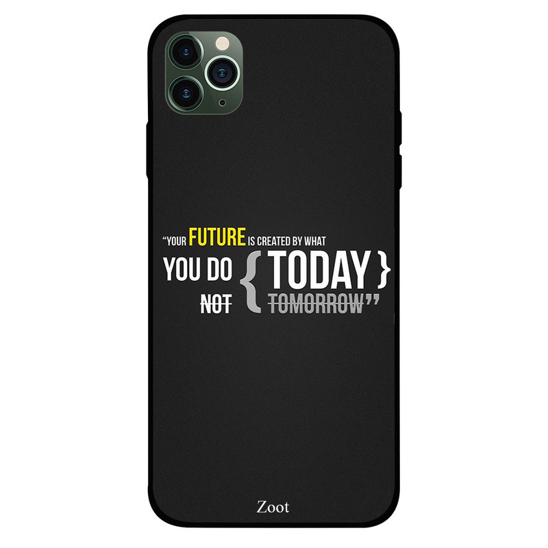 

Zoot Apple iPhone 11 Pro Mobile Phone Back Cover, You Future Is Created By What You Do Today