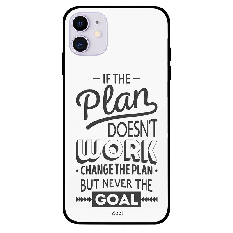 

Zoot Apple iPhone 11 Mobile Phone Back Cover, If The Plan Doesn't Work Change The Plan But Never The Goal