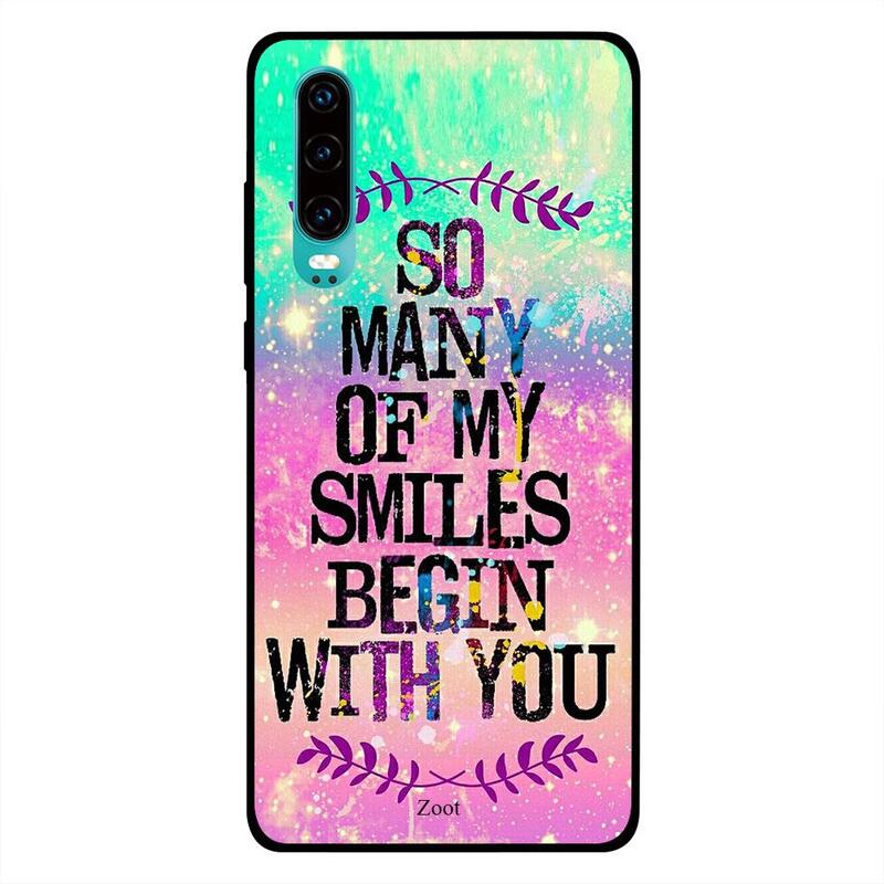 

Zoot Huawei P30 Mobile Phone Back Cover, So Many of My Smiles Begin With You