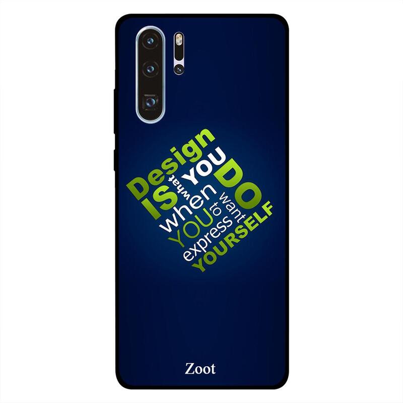 

Zoot Huawei P30 Pro Mobile Phone Back Cover, Design Is What You Do