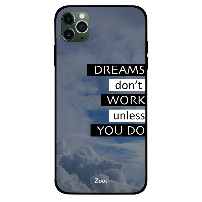 

Zoot Apple iPhone 11 Pro Max Mobile Phone Back Cover, Dreams Don't Work Unless You Do