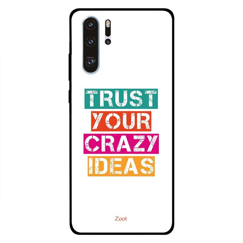 

Zoot Huawei P30 Pro Mobile Phone Back Cover, Trust Your Crazy Ideas