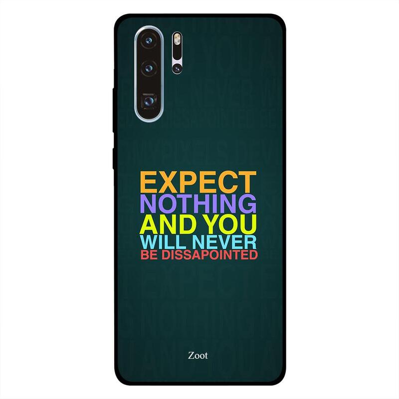 

Zoot Huawei P30 Pro Mobile Phone Back Cover, Expect Nothing And You Will Never Get Disappointed