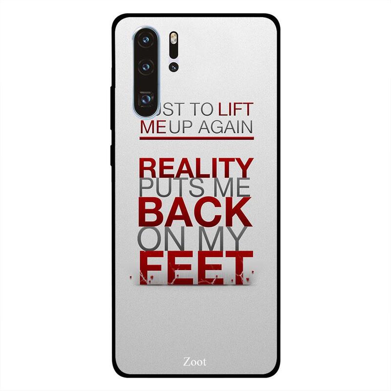 

Zoot Huawei P30 Pro Mobile Phone Back Cover, Reality Puts Me Back On My Feet