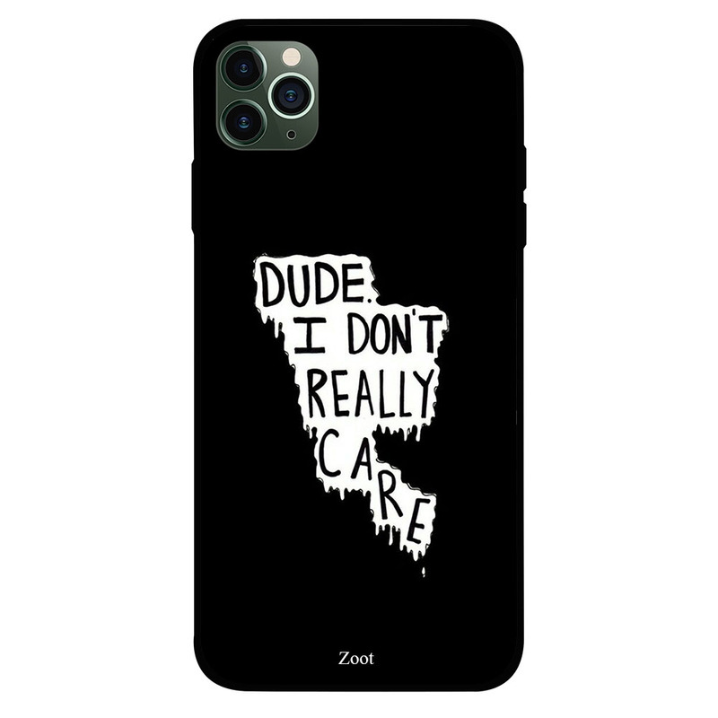 

Zoot Apple iPhone 11 Pro Max Mobile Phone Back Cover, Dude I Really Don't Care