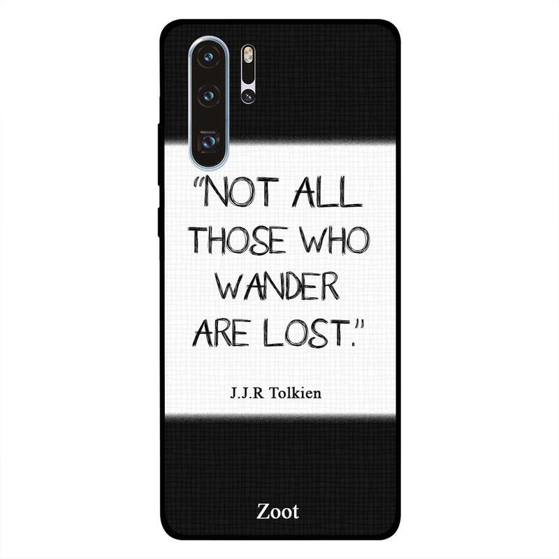 

Zoot Huawei P30 Pro Mobile Phone Back Cover, Not All Those Who Wander Are Lost