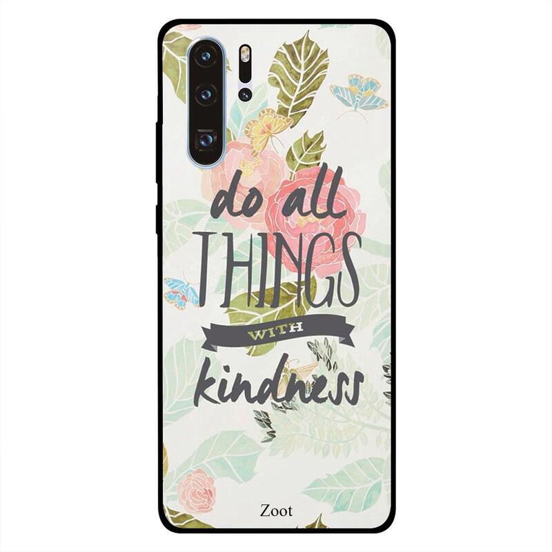 

Zoot Huawei P30 Pro Mobile Phone Back Cover, Do All Things With Kindness