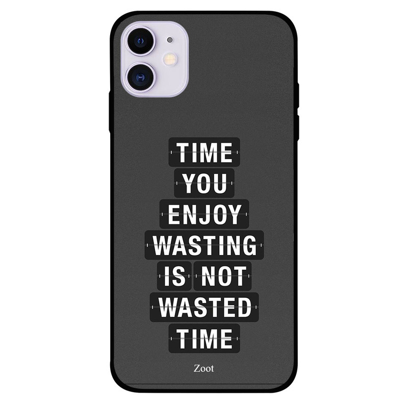 

Zoot Apple iPhone 11 Mobile Phone Back Cover, Time You Enjoy Wasting Is Not Wasted Time