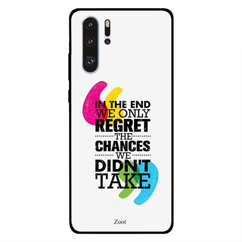 

Zoot Huawei P30 Pro Mobile Phone Back Cover, In The End We Only Regret The Chances We Didn'T Take