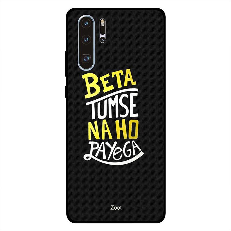

Zoot Huawei P30 Pro Mobile Phone Back Cover, Beta Tumse Na Ho Payega