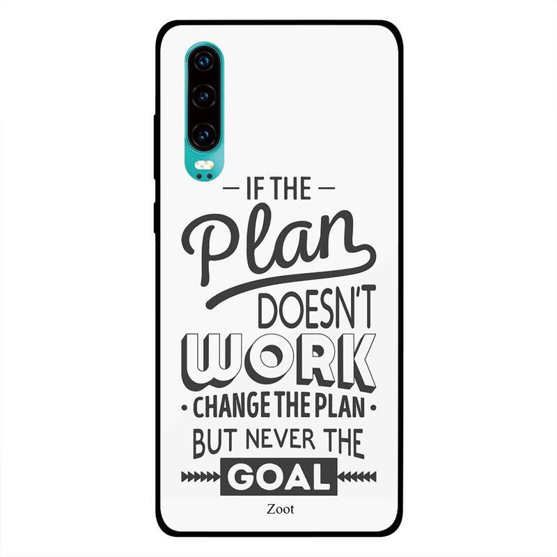 

Zoot Huawei P30 Mobile Phone Back Cover, If The Plan Doesn't Work Change The Plan But Never The Goal