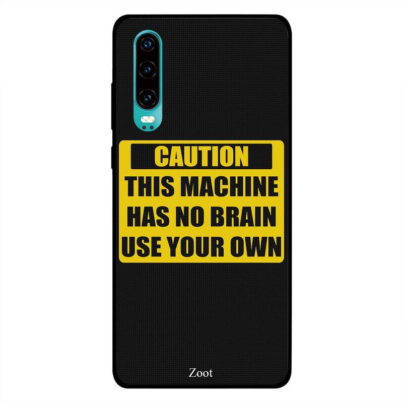 

Zoot Huawei P30 Mobile Phone Back Cover, Caution This Machine Has No Brain