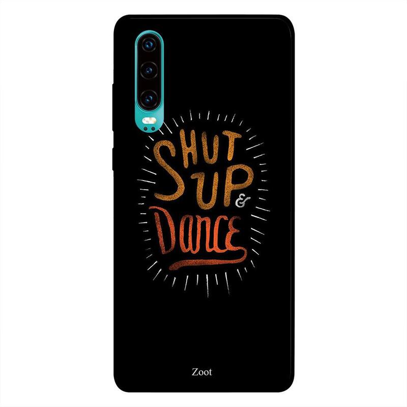 

Zoot Huawei P30 Mobile Phone Back Cover, Shut Up And Dance