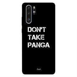 Zoot Huawei P30 Pro Mobile Phone Back Cover, Don't Take Panga