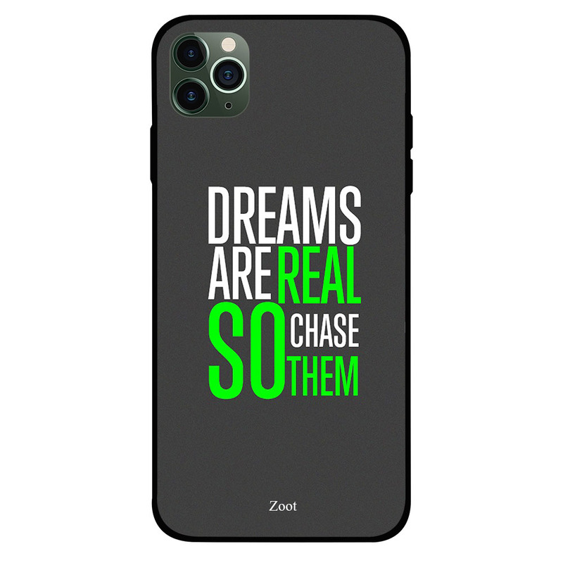 

Zoot Apple iPhone 11 Pro Max Mobile Phone Back Cover, Dreams Are Real So Chase Them