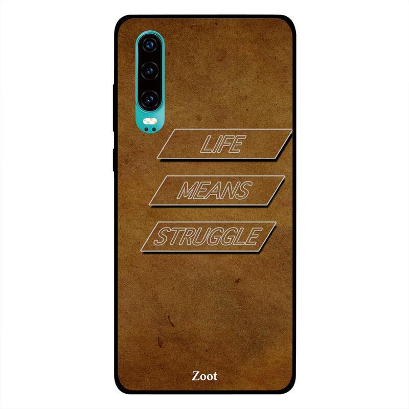 

Zoot Huawei P30 Mobile Phone Back Cover, Life Means Struggle