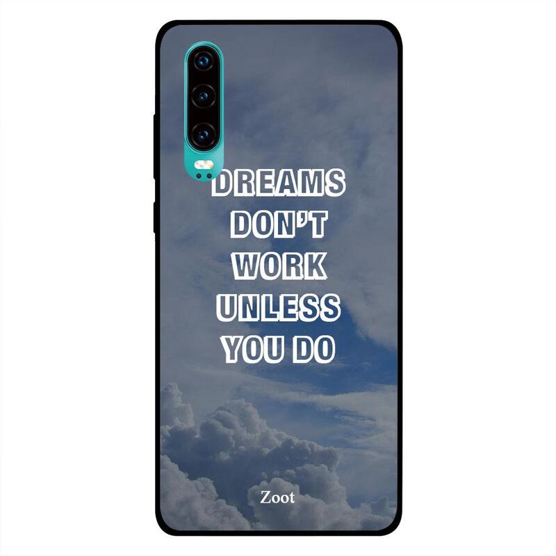 

Zoot Huawei P30 Mobile Phone Back Cover, Dreams Don't Work Unless You Do