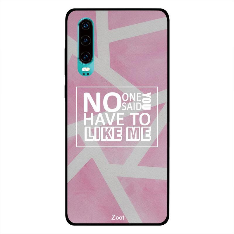 

Zoot Huawei P30 Mobile Phone Back Cover, No One Said You Have To Like Me