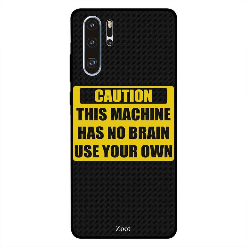 

Zoot Huawei P30 Pro Mobile Phone Back Cover, Caution This Machine Has No Brain