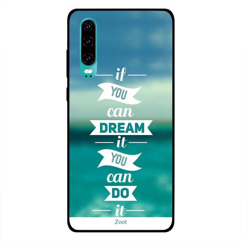 

Zoot Huawei P30 Mobile Phone Back Cover, If You Can Dream It You Can Do It