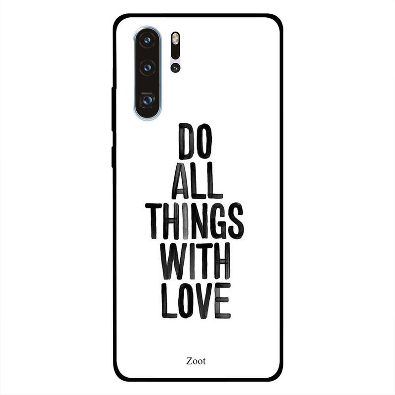 

Zoot Huawei P30 Pro Mobile Phone Back Cover, Do All Things with Love