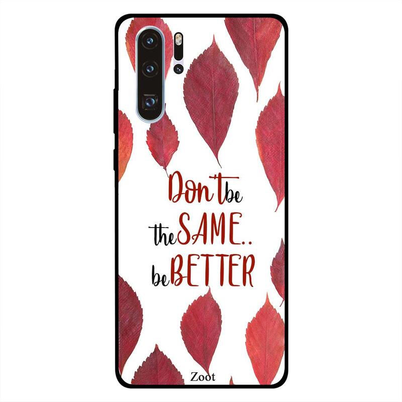 

Zoot Huawei P30 Pro Mobile Phone Back Cover, Don't Be The Same Be Better