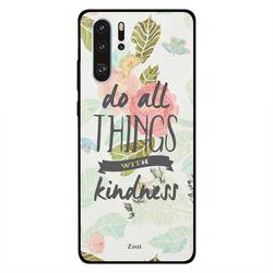 Zoot Huawei P30 Pro Mobile Phone Back Cover, Do All Things With Kindness