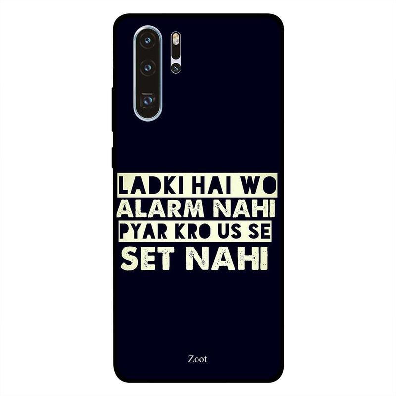 

Zoot Huawei P30 Pro Mobile Phone Back Cover, Ladki Hai Wo Alarm Nahi Pyar Karo Us Se Set Nahi