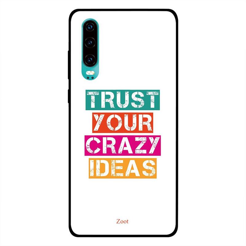 

Zoot Huawei P30 Mobile Phone Back Cover, Trust Your Crazy Ideas