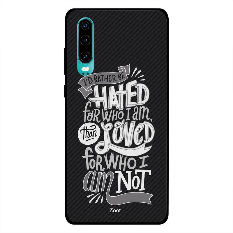 

Zoot Huawei P30 Mobile Phone Back Cover, I'd Rather Be Hated For Who I Am Than Loved For Who I Am Not