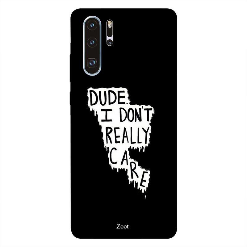 

Zoot Huawei P30 Pro Mobile Phone Back Cover, Dude I Really Don't Care