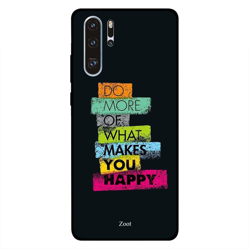 

Zoot Huawei P30 Pro Mobile Phone Back Cover, Do More Of What Makes You Happy