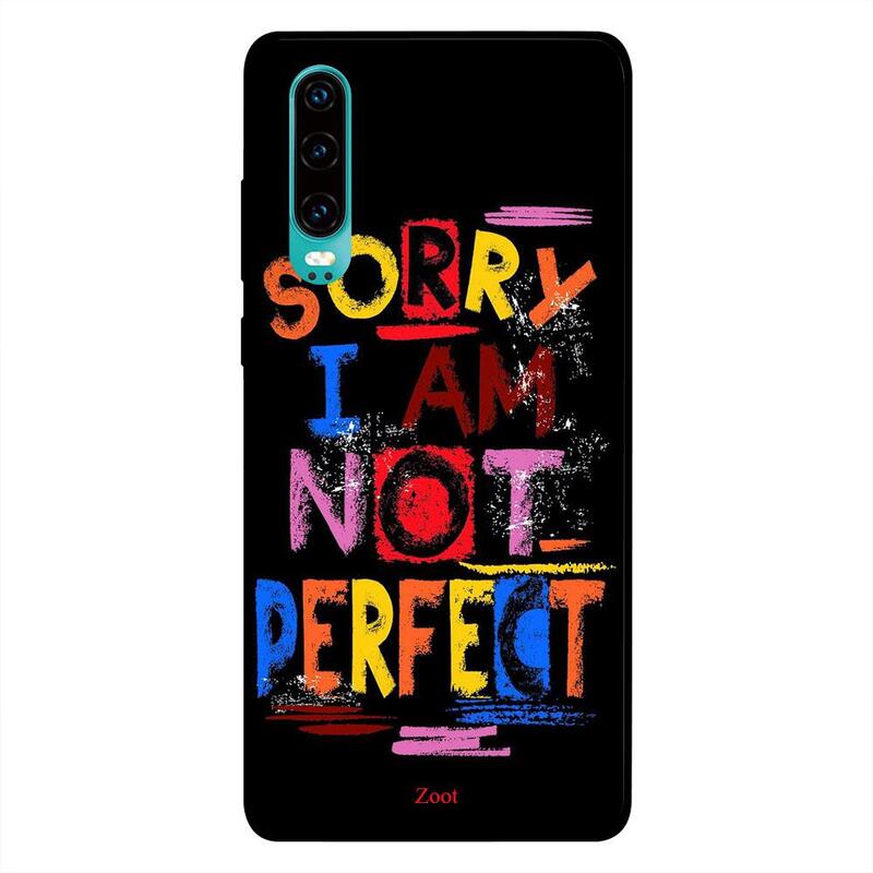 

Zoot Huawei P30 Mobile Phone Back Cover, Sorry I Am Not Perfect
