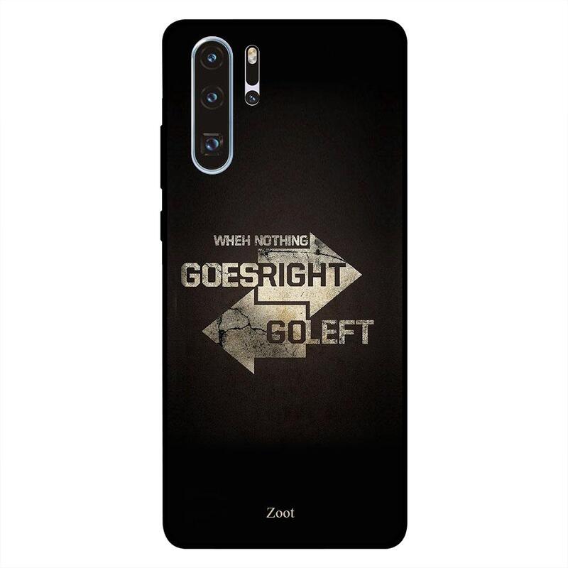 

Zoot Huawei P30 Pro Mobile Phone Back Cover, When Nothing Goes Right Go Left