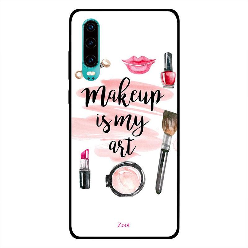 

Zoot Huawei P30 Mobile Phone Back Cover, Makeup Is My Art