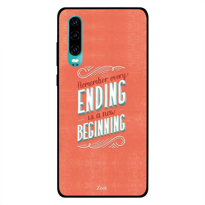

Zoot Huawei P30 Mobile Phone Back Cover, Remember Every Ending Is A New Beginning