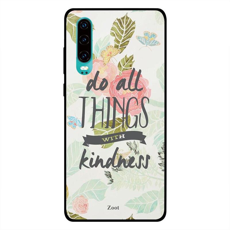 

Zoot Huawei P30 Mobile Phone Back Cover, Do All Things With Kindness