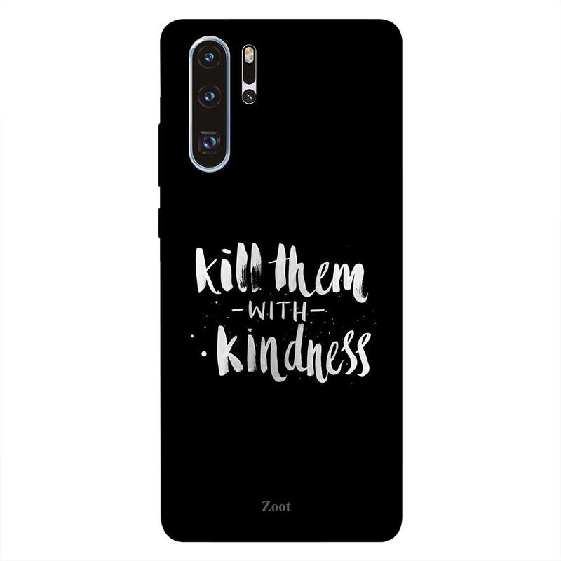 

Zoot Huawei P30 Pro Mobile Phone Back Cover, Kill Them With Kindness