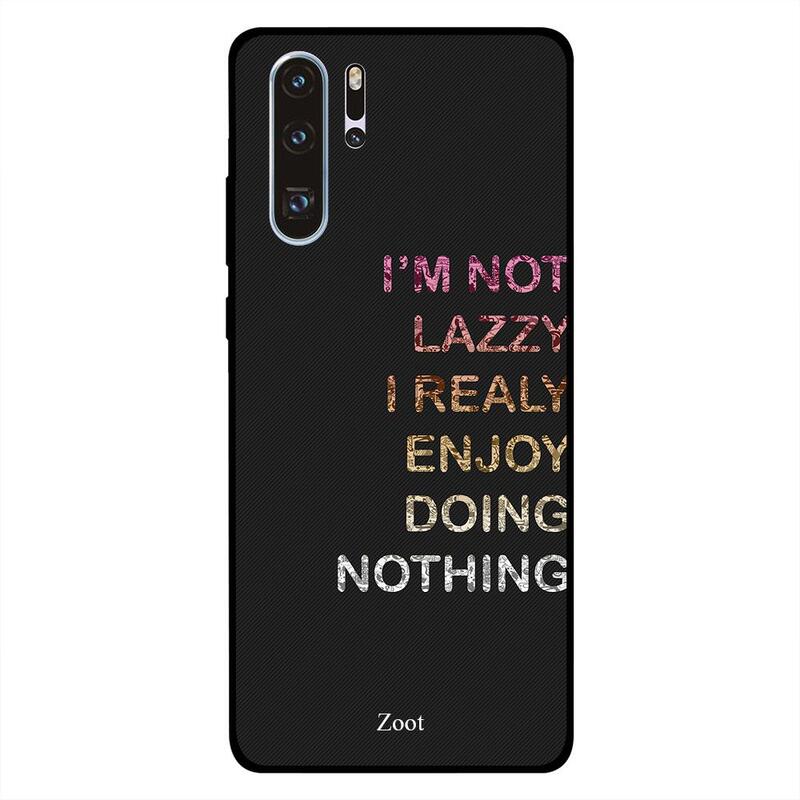 

Zoot Huawei P30 Pro Mobile Phone Back Cover, I Am Not Lazy