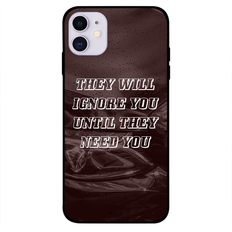 

Zoot Apple iPhone 11 Mobile Phone Back Cover, They Will Ignore You Until They Need You