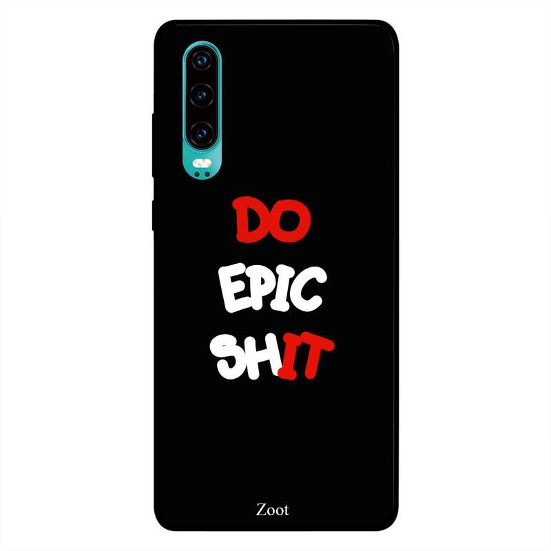 

Zoot Huawei P30 Mobile Phone Back Cover, Do Epic Shit