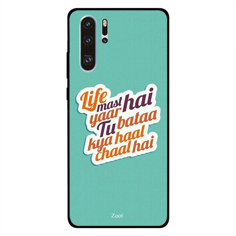 

Zoot Huawei P30 Pro Mobile Phone Back Cover, Life Mast Hai Yaar Tu Baata Kya Haal Chaal Hai